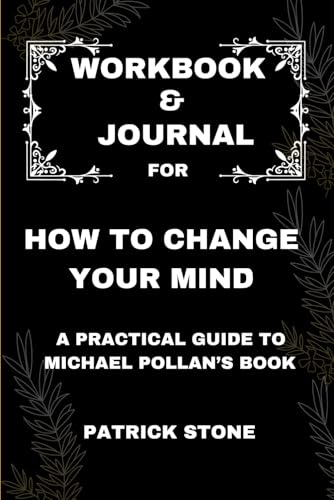 Workbook & Journal For How to Change Your Mind: A Practical Guide to Michael Pollan’s Book von Independently published