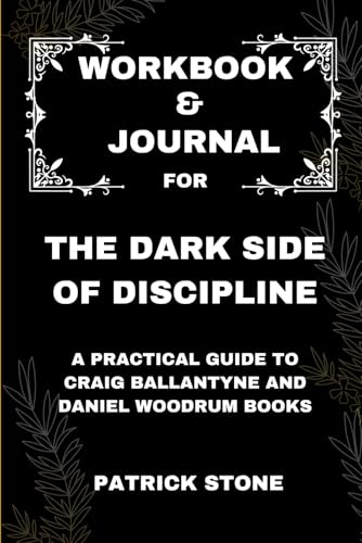 Workbook & Journal For The Dark Side of Discipline: A Practical guide to Craig Ballantyne and Daniel Woodrum books von Independently published