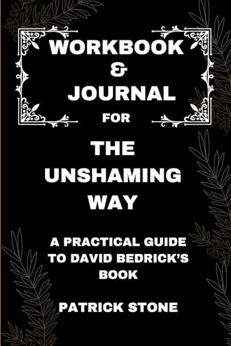 Workbook & Journal For The Unshaming Way: A Practical Guide to David Bedrick’s Book von Independently published