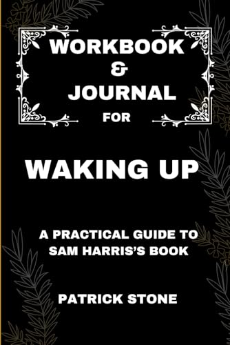 Workbook & Journal For Waking Up: A Practical Guide to Sam Harris’s Book von Independently published