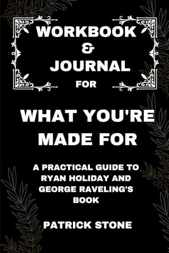 Workbook & Journal For What You're made for: A Practical Guide to Ryan Holiday and George Raveling's Book Workbook & Journal For What You're made for: A Practical Guide to Ryan Holiday and George Raveling's Book von Independently published
