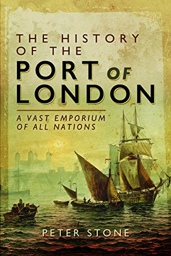 The History of the Port of London: A Vast Emporium of Nations: A Vast Emporium of All Nations