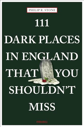 111 Dark Places in England That You Shouldn't Miss: Travel Guide (111 Places ...) von Emons Publishers