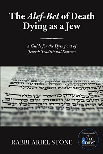 The Alef-Bet of Death Dying as a Jew: A Guide for the Dying out of Jewish Traditional Sources von Lulu Publishing Services