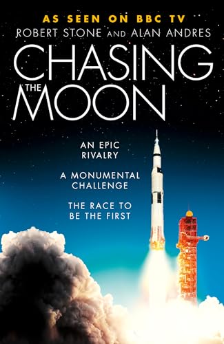 Chasing the Moon: The Story of the Space Race - from Arthur C. Clarke to the Apollo Landings