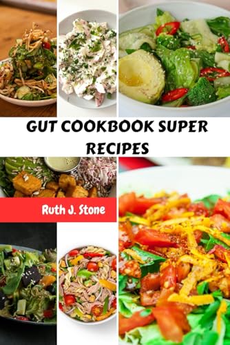 GUT COOKBOOK SUPER RECIPES: Simple Delicious Gut-Restoring Meals Dishes To Improve Your Digestion And Boost Your Energy With Easy Affordable Diet von Independently published