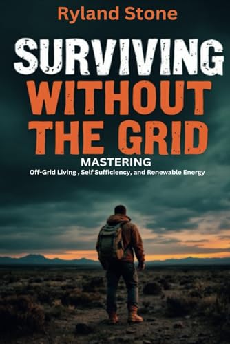Surviving Without The Grid: MASTERING Off-Grid Living, Self Sufficiency, and Renewable Energy von Pages By The Lake, LLC