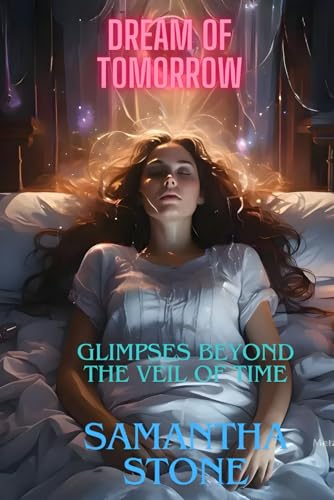 Dream of Tomorrow: Glimpses Beyond the Veil of Time (Dreams of Tomorrow, Band 1) von Independently published