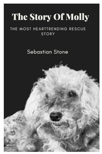 The Story of Molly: The Heartrending Rescue Story von Independently published
