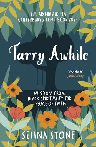 Tarry Awhile: Wisdom from Black Spirituality for People of Faith: The Archbishop of Canterbury's Lent Book 2024: Foreword by Justin Welby von SPCK Publishing