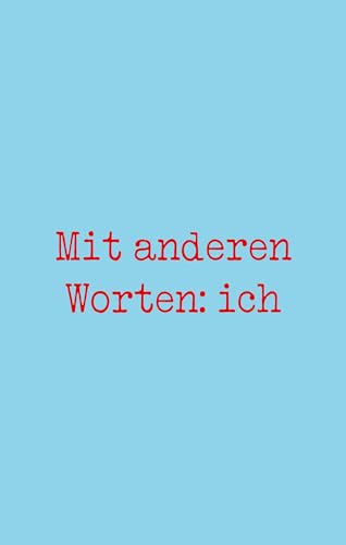 Mit anderen Worten: ich: Ein Jugendroman ab 14 Jahren über die Bedeutung von Worten Mit anderen Worten: ich: Ein Jugendroman ab 14 Jahren über die Bedeutung von Worten