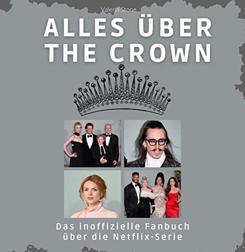 Alles über The Crown: Das inoffizielle Fanbuch über die Netflix-Serie Alles über The Crown: Das inoffizielle Fanbuch über die Netflix-Serie