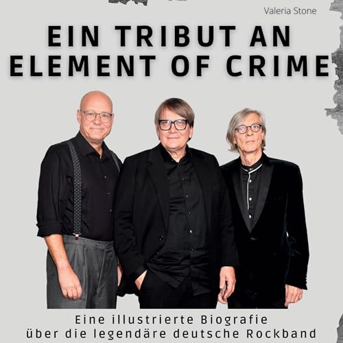 Ein Tribut an Element of Crime: Eine illustrierte Biografie über die legendäre deutsche Rockband von 27Amigos