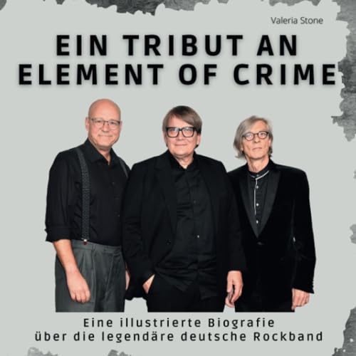 Ein Tribut an Element of Crime: Eine illustrierte Biografie über die legendäre deutsche Rockband