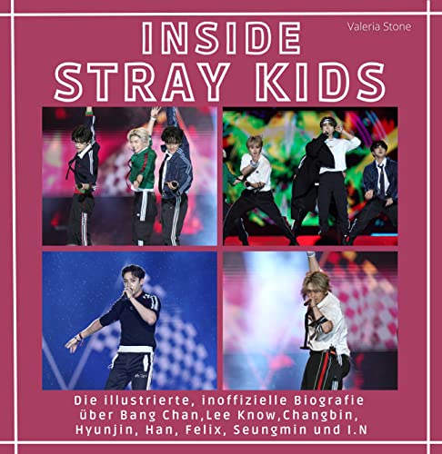 Inside Stray Kids: Die illustrierte, inoffizielle Biografie über Bang Chan, Lee Know, Changbin, Hyunjin, Han, Felix, Seungmin und I.N Inside Stray Kids: Die illustrierte, inoffizielle Biografie über Bang Chan, Lee Know, Changbin, Hyunjin, Han, Felix, Seungmin und I.N