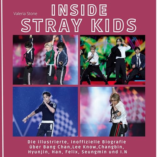 Inside Stray Kids: Die illustrierte, inoffizielle Biografie über Bang Chan, Lee Know, Changbin, Hyunjin, Han, Felix, Seungmin und I.N Inside Stray Kids: Die illustrierte, inoffizielle Biografie über Bang Chan, Lee Know, Changbin, Hyunjin, Han, Felix, Seungmin und I.N