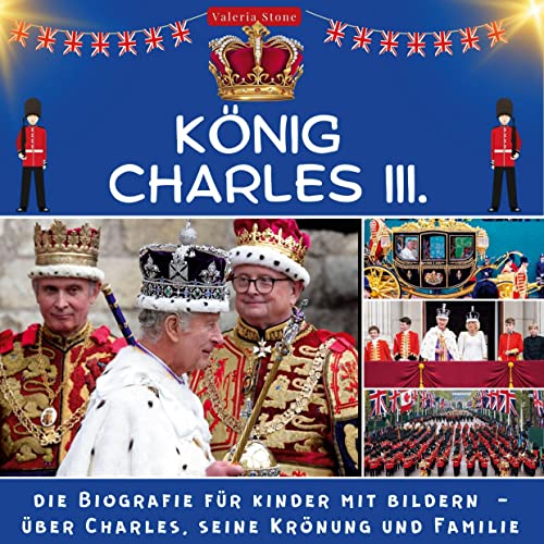 König Charles III.: Die Biografie für Kinder mit Bildern - über Charles, seine Krönung und Familie von 27Amigos