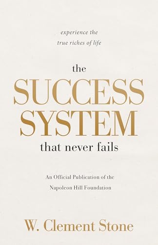 The Success System that Never Fails: Experience the True Riches of Life (Official Publication of the Napoleon Hill Foundation)