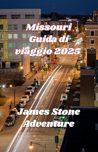 Missouri Guida di viaggio 2025: Esplora i monumenti storici del Missouri, i percorsi panoramici e le gemme nascoste lungo la strada madre d'America, include straordinari consigli utili. von Independently published