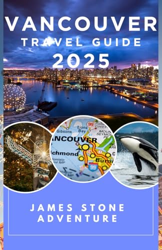 VANCOUVER TRAVEL GUIDEBOOK 2025: A Local’s Guide to Vancouver: Secret Spots, Smart Travel Tips, and the City’s Best-Kept Experiences von Independently published