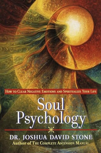 Soul Psychology: How to Clear Negative Emotions and Spiritualize Your Life