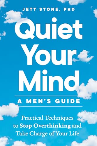 Quiet Your Mind: A Men's Guide: Practical Techniques to Stop Overthinking and Take Charge of Your Life von Zeitgeist