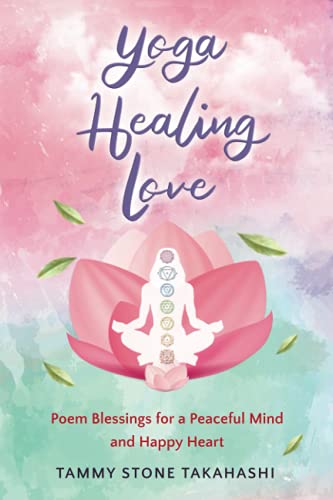 Yoga Healing Love: Poem Blessings for a Peaceful Mind and Happy Heart von Golden Dragonfly Press