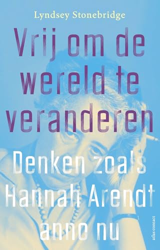 Vrij om de wereld te veranderen: denken zoals Hannah Arendt anno nu von Atlas Contact