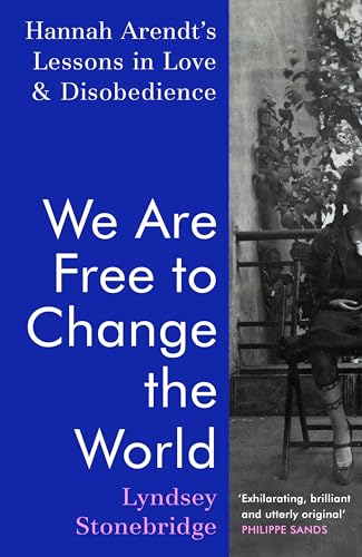 We Are Free to Change the World: Hannah Arendt’s Lessons in Love and Disobedience von Jonathan Cape
