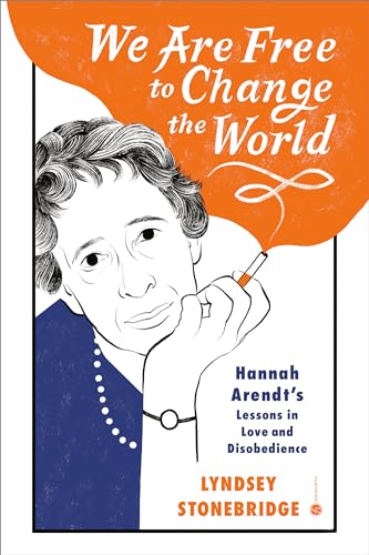 We Are Free to Change the World: Hannah Arendt's Lessons in Love and Disobedience von Hogarth