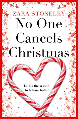 No One Cancels Christmas: The most hilarious and romantic Christmas romcom of the year! (The Zara Stoneley Romantic Comedy Collection)