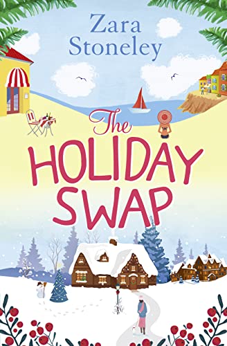 The Holiday Swap: The Perfect Feel Good Romance for Fans of the Christmas Movie the Holiday (The Zara Stoneley Romantic Comedy Collection)