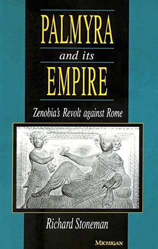 Palmyra and Its Empire: Zenobia's Revolt against Rome