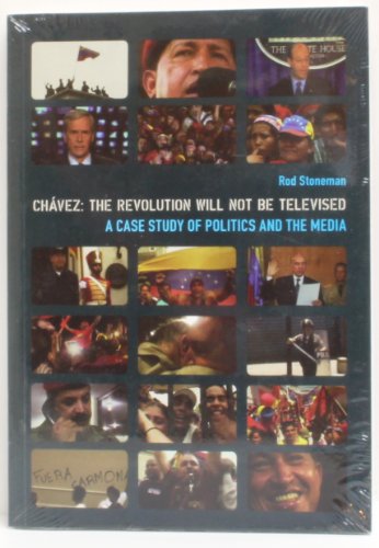 Chavez: The Revolution Will Not Be Televised, a Case Study of Politics and the Media (Nonfictions) von Wallflower Press