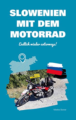 Slowenien mit dem Motorrad: Endlich wieder unterwegs! (Motorradreiseberichte) von Books on Demand
