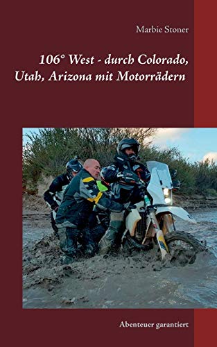 USA 106° West - durch Colorado, Utah, Nord-Arizona mit Motorrädern: Abenteuer garantiert (Motorradreisen)
