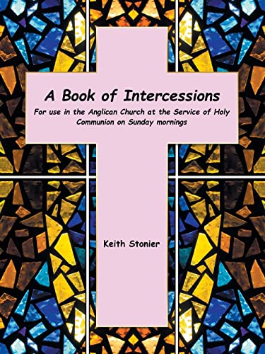 A Book of Intercessions: For use in the Anglican Church at the Service of Holy Communion on Sunday mornings