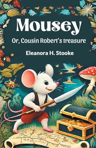 Mousey Or, Cousin Robert's treasure von Double 9 Books