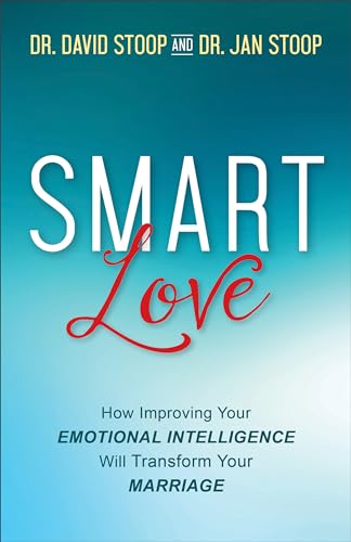 SMART Love: How Improving Your Emotional Intelligence Will Transform Your Marriage SMART Love: How Improving Your Emotional Intelligence Will Transform Your Marriage