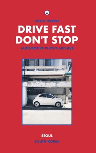 Drive Fast Don't Stop - Book 12: Seoul, South Korea [2nd Edition] von Blurb