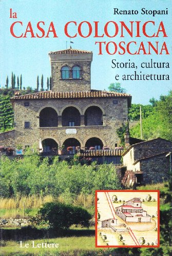 La casa colonica toscana. Storia, cultura e architettura