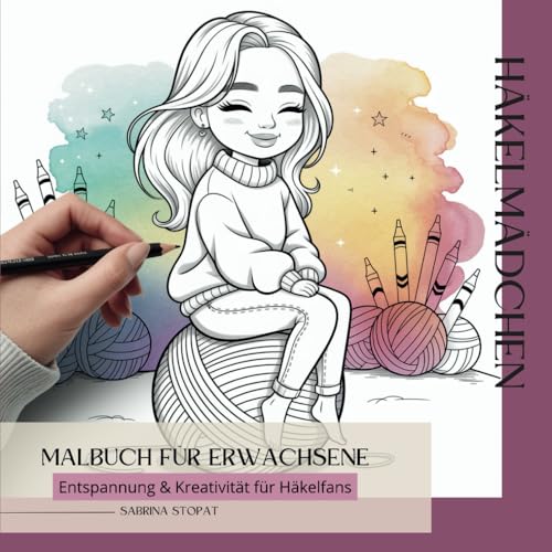 Häkeln & Malen: Kreatives Malbuch für Erwachsene zum Entspannen mir 50 zauberhaften Motiven von Independently published