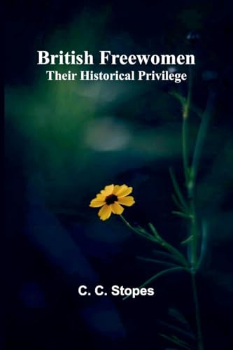 British Freewomen: Their Historical Privilege von Alpha Editions