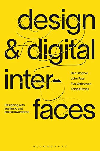Design and Digital Interfaces: Designing with Aesthetic and Ethical Awareness von Bloomsbury Visual Arts