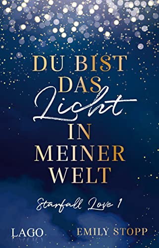 Du bist das Licht in meiner Welt: Starfall Love Band 1. Der neue Stern am New-Adult-Himmel: Das Debüt von woertermaedchen Emily Stopp