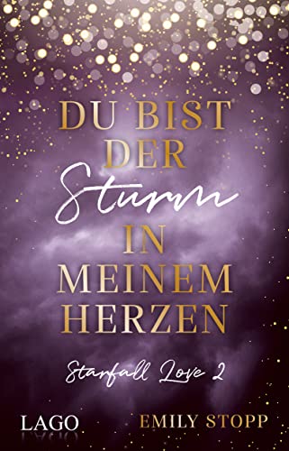 Du bist der Sturm in meinem Herzen: Starfall Love Band 2. Zweiter Band der berührenden New Adult-Reihe von Bookstagrammerin Emily Stopp von Lago