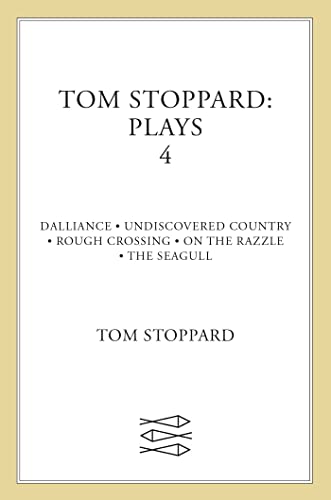 Tom Stoppard Plays 4: Dalliance; Undiscovered Country; Rough Crossing; On the Razzle; The Seagull Tom Stoppard Plays 4: Dalliance; Undiscovered Country; Rough Crossing; On the Razzle; The Seagull