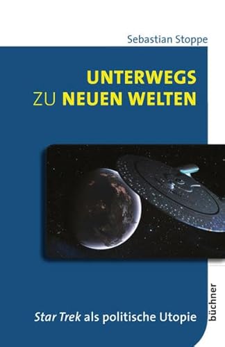 Unterwegs zu neuen Welten: Star Trek als politische Utopie (MedienRausch: Schriftenreihe des Zentrums für Wissenschaft und Forschung)