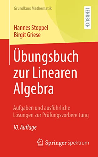 Übungsbuch zur Linearen Algebra: Aufgaben und ausführliche Lösungen zur Prüfungsvorbereitung (Grundkurs Mathematik) von Springer Spektrum
