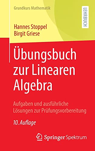 Übungsbuch zur Linearen Algebra: Aufgaben und ausführliche Lösungen zur Prüfungsvorbereitung (Grundkurs Mathematik)